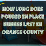 How Long Does Poured in Place Rubber Last in Orange County