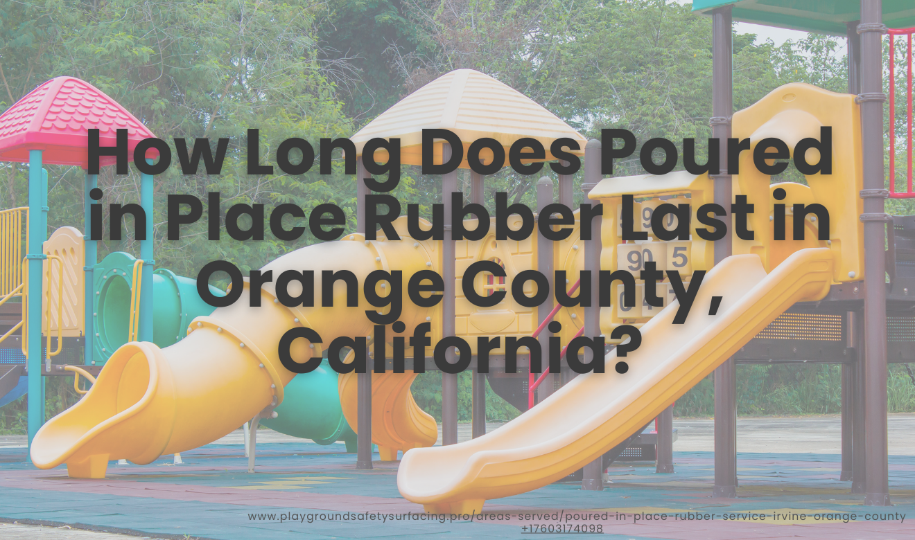 Poured in place rubber lifespan Orange County