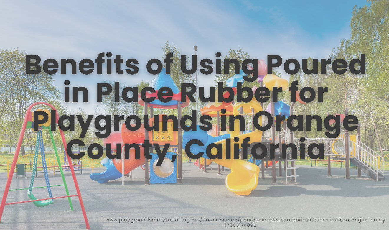 Why poured in place rubber for safety Orange County